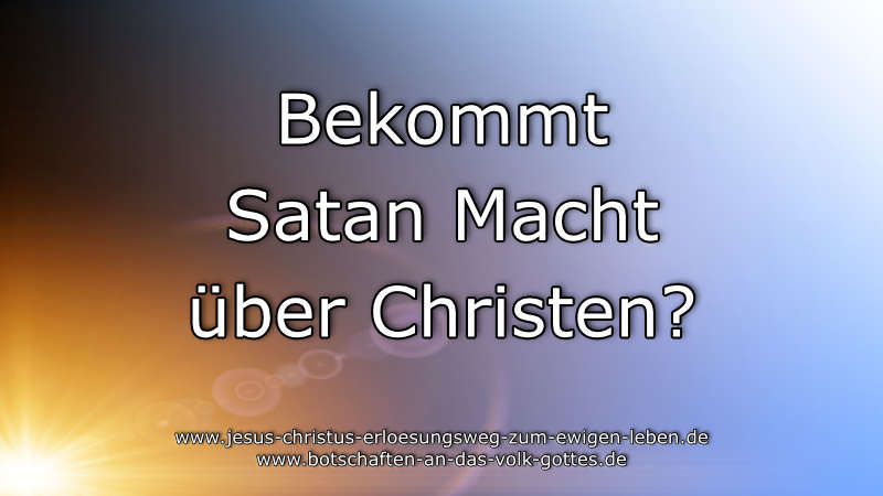 Hat Satan keine Macht über Christen
