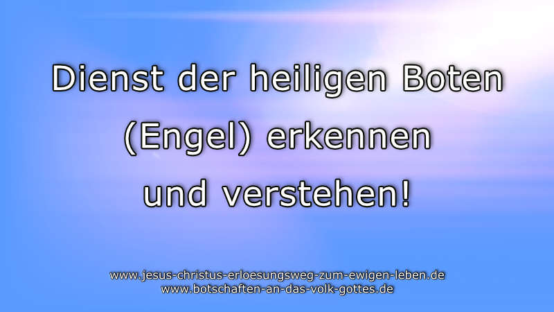 Dienst der heiligen Boten (Engel) erkennen und verstehen!