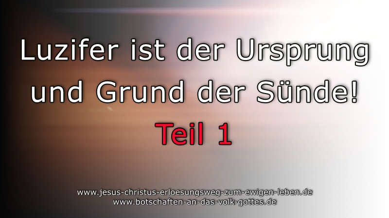 Luzifer ist der Ursprung und Grund der Sünde! Teil 1