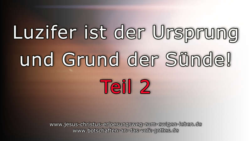 Luzifer ist der Ursprung und Grund der Sünde! Teil 2
